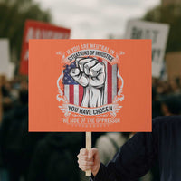 Patriotic Justice Protest Sign If You Are Neutral In Situations Of Injustice You Have Chosen The Side Of The Oppressor - Wonder Print Shop