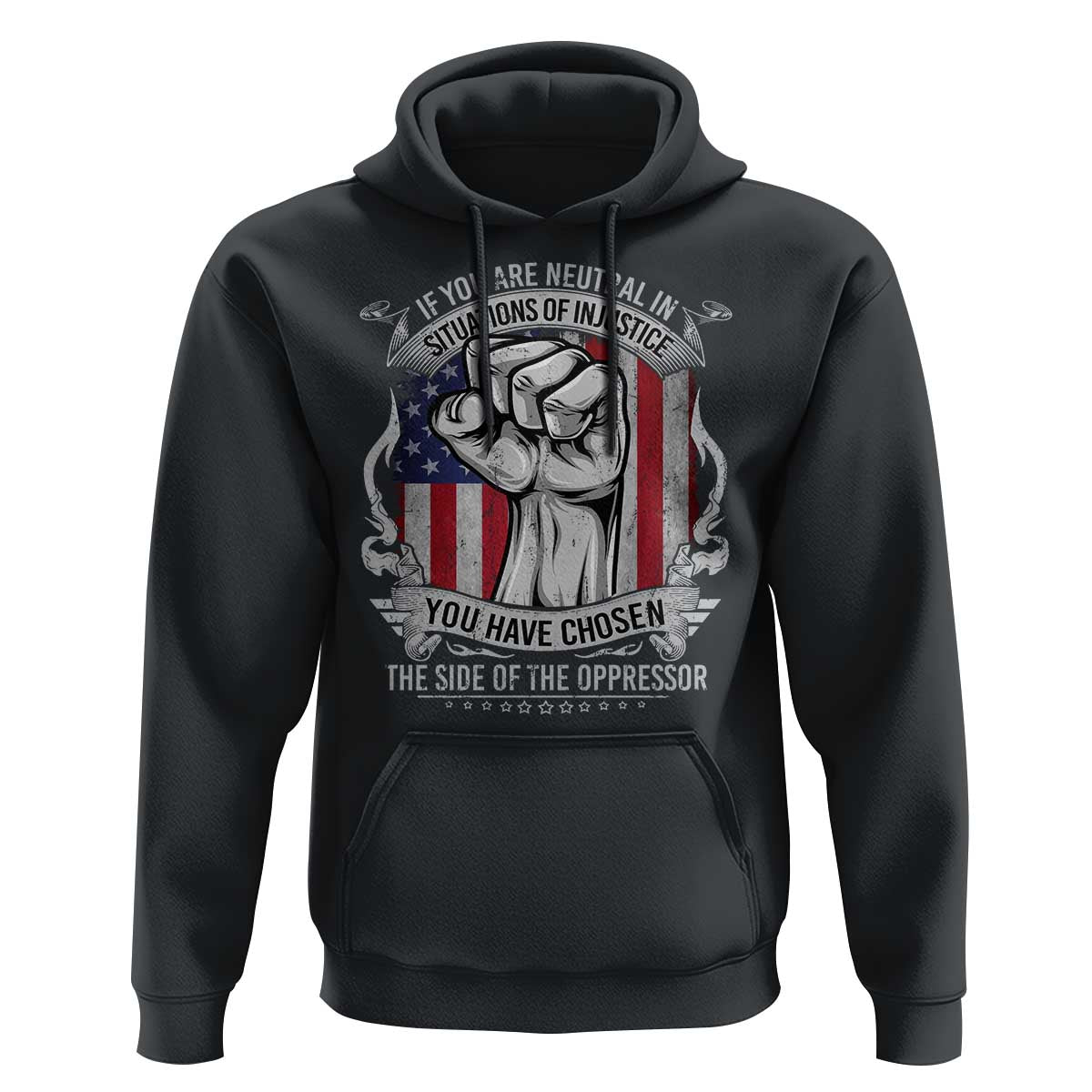 Patriotic Justice Hoodie If You Are Neutral In Situations Of Injustice You Have Chosen The Side Of The Oppressor