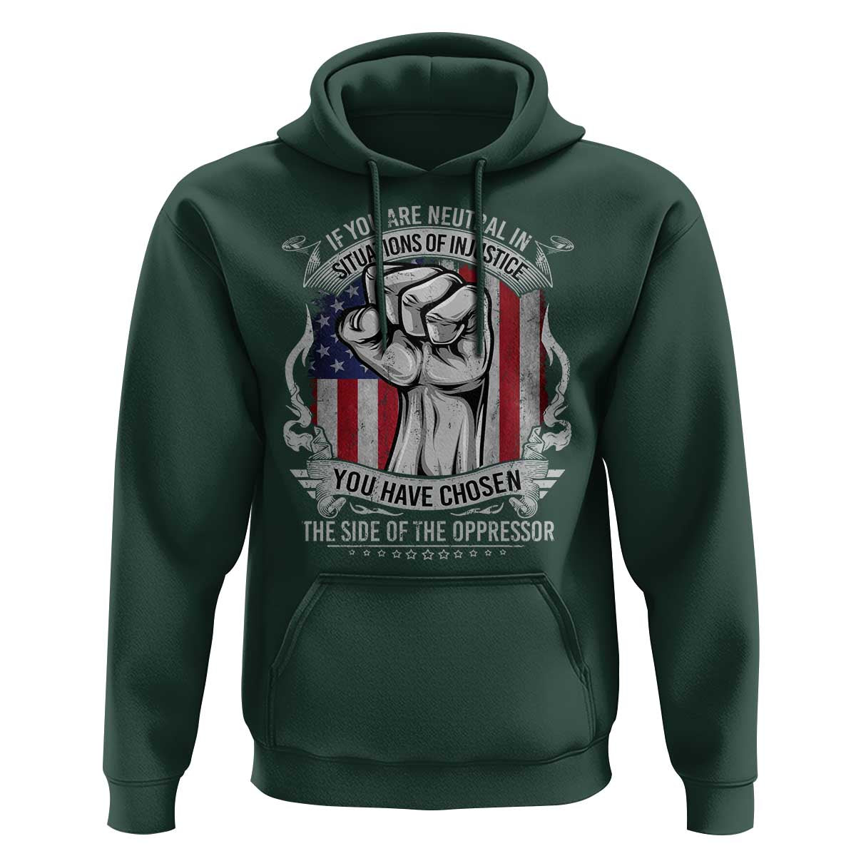 Patriotic Justice Hoodie If You Are Neutral In Situations Of Injustice You Have Chosen The Side Of The Oppressor