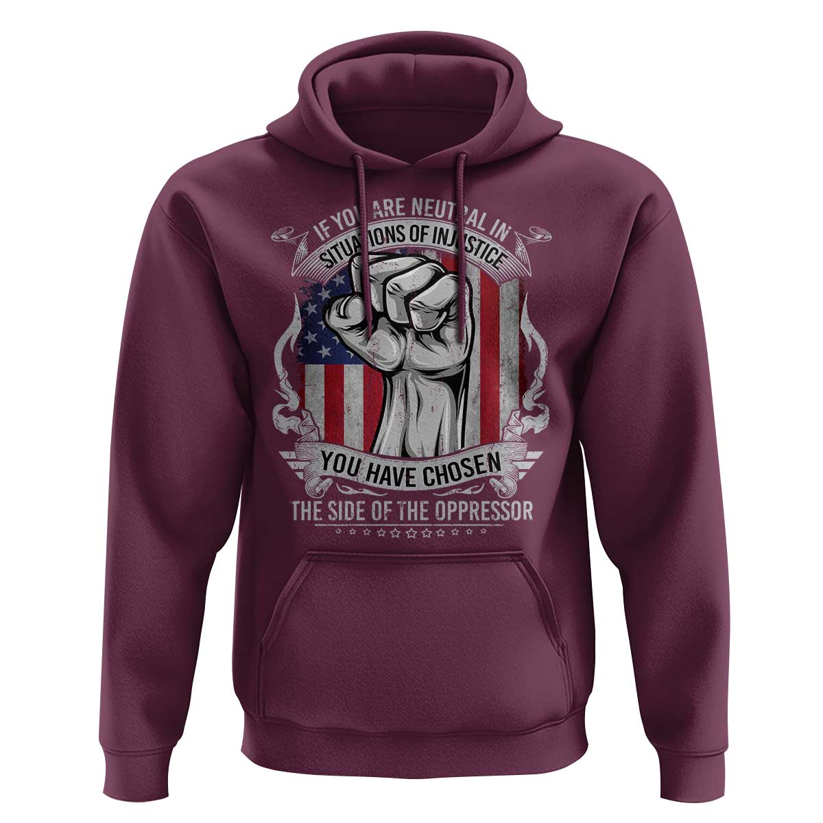 Patriotic Justice Hoodie If You Are Neutral In Situations Of Injustice You Have Chosen The Side Of The Oppressor