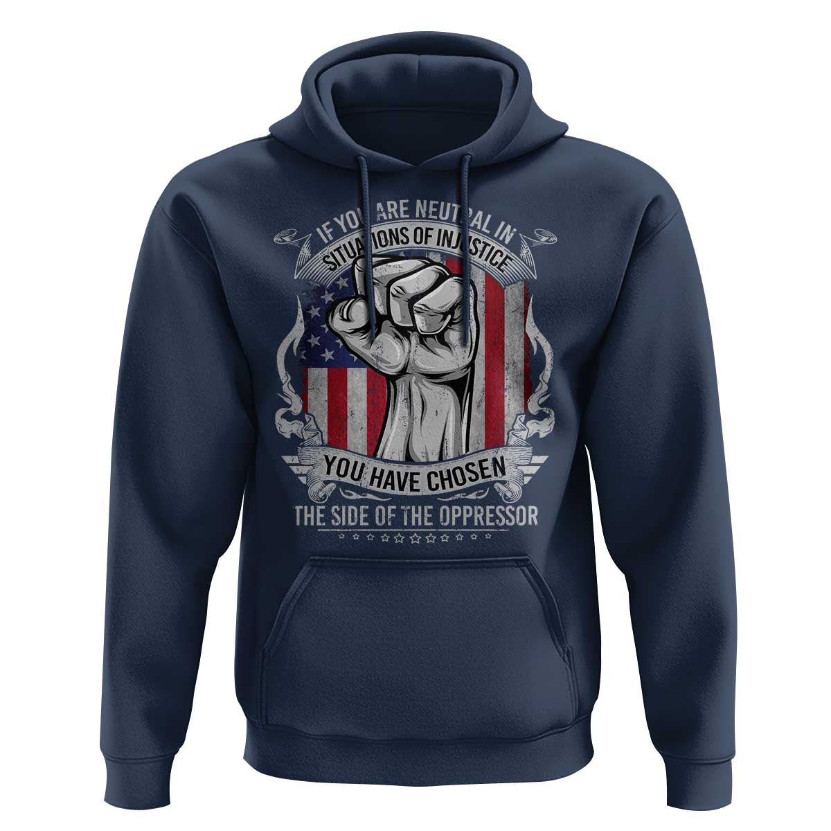 Patriotic Justice Hoodie If You Are Neutral In Situations Of Injustice You Have Chosen The Side Of The Oppressor
