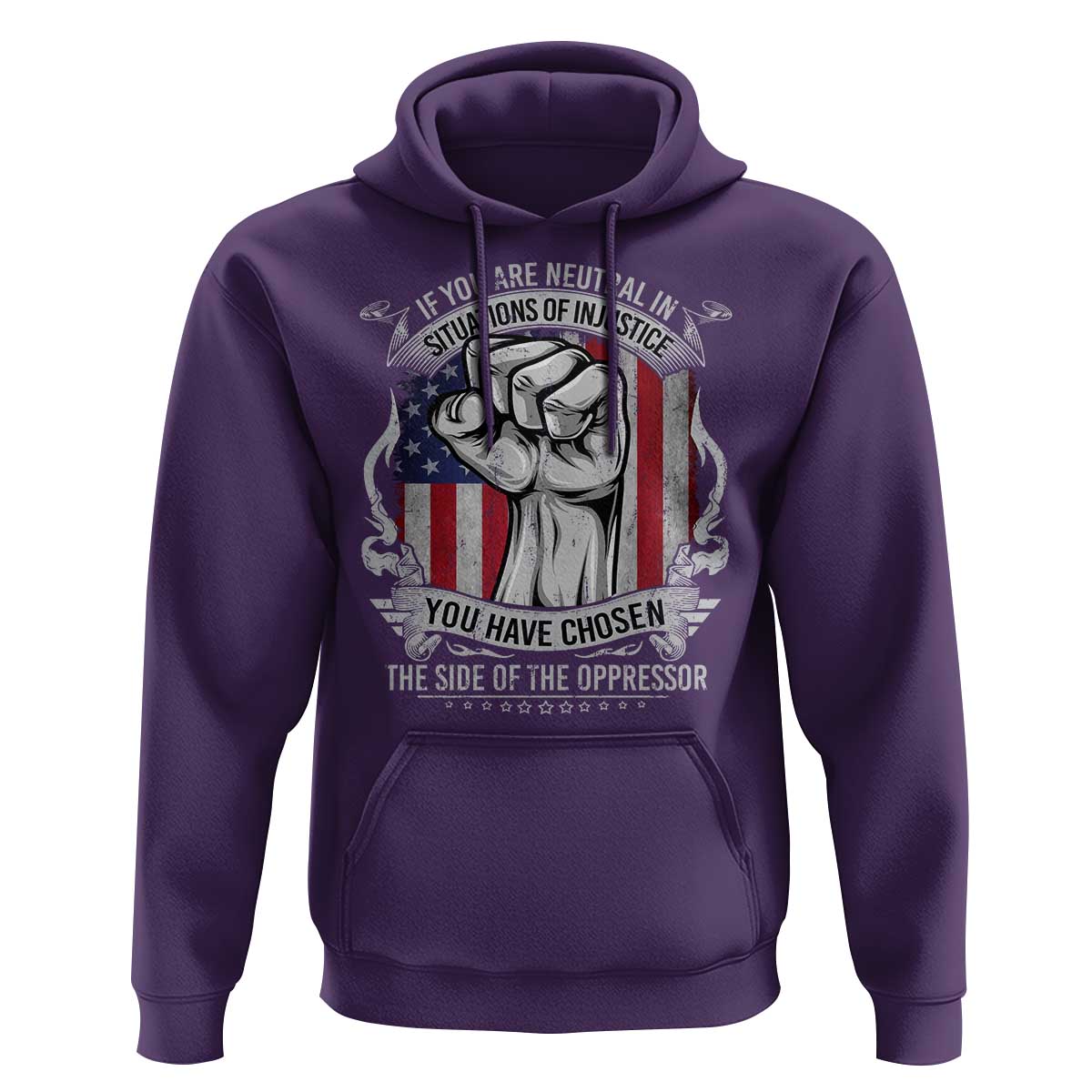 Patriotic Justice Hoodie If You Are Neutral In Situations Of Injustice You Have Chosen The Side Of The Oppressor