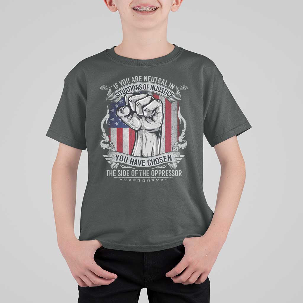 Patriotic Justice T Shirt For Kid If You Are Neutral In Situations Of Injustice You Have Chosen The Side Of The Oppressor