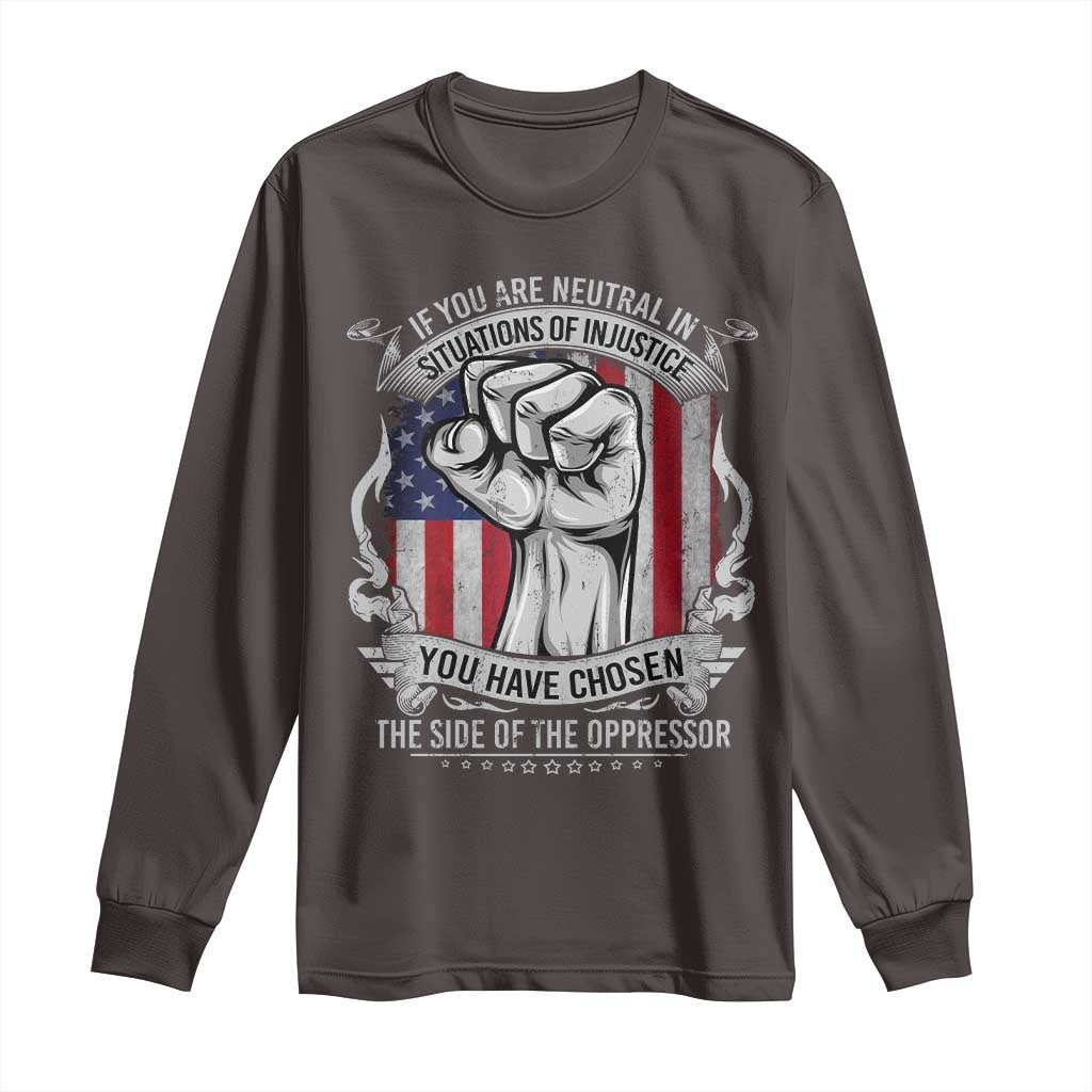 Patriotic Justice Long Sleeve Shirt If You Are Neutral In Situations Of Injustice You Have Chosen The Side Of The Oppressor