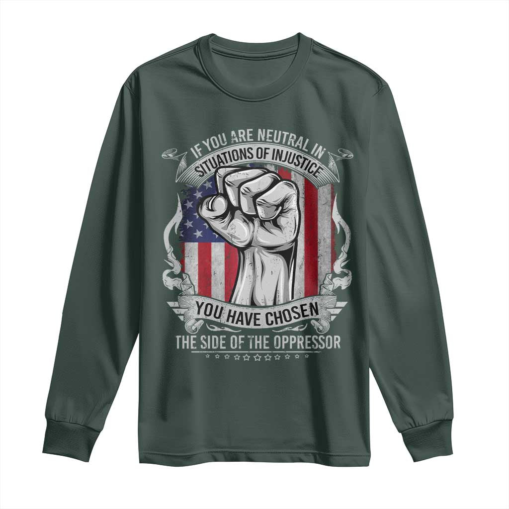 Patriotic Justice Long Sleeve Shirt If You Are Neutral In Situations Of Injustice You Have Chosen The Side Of The Oppressor
