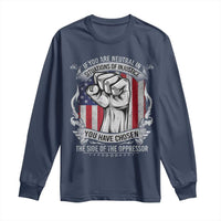 Patriotic Justice Long Sleeve Shirt If You Are Neutral In Situations Of Injustice You Have Chosen The Side Of The Oppressor