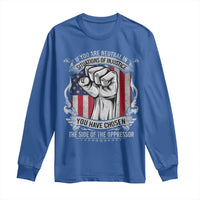 Patriotic Justice Long Sleeve Shirt If You Are Neutral In Situations Of Injustice You Have Chosen The Side Of The Oppressor