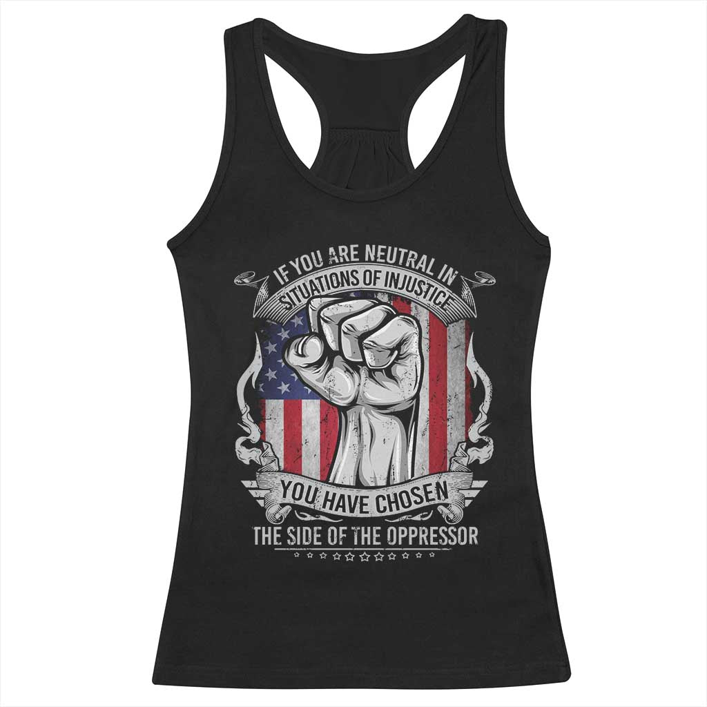 Patriotic Justice Racerback Tank Top If You Are Neutral In Situations Of Injustice You Have Chosen The Side Of The Oppressor