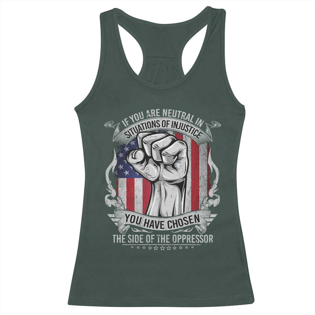 Patriotic Justice Racerback Tank Top If You Are Neutral In Situations Of Injustice You Have Chosen The Side Of The Oppressor