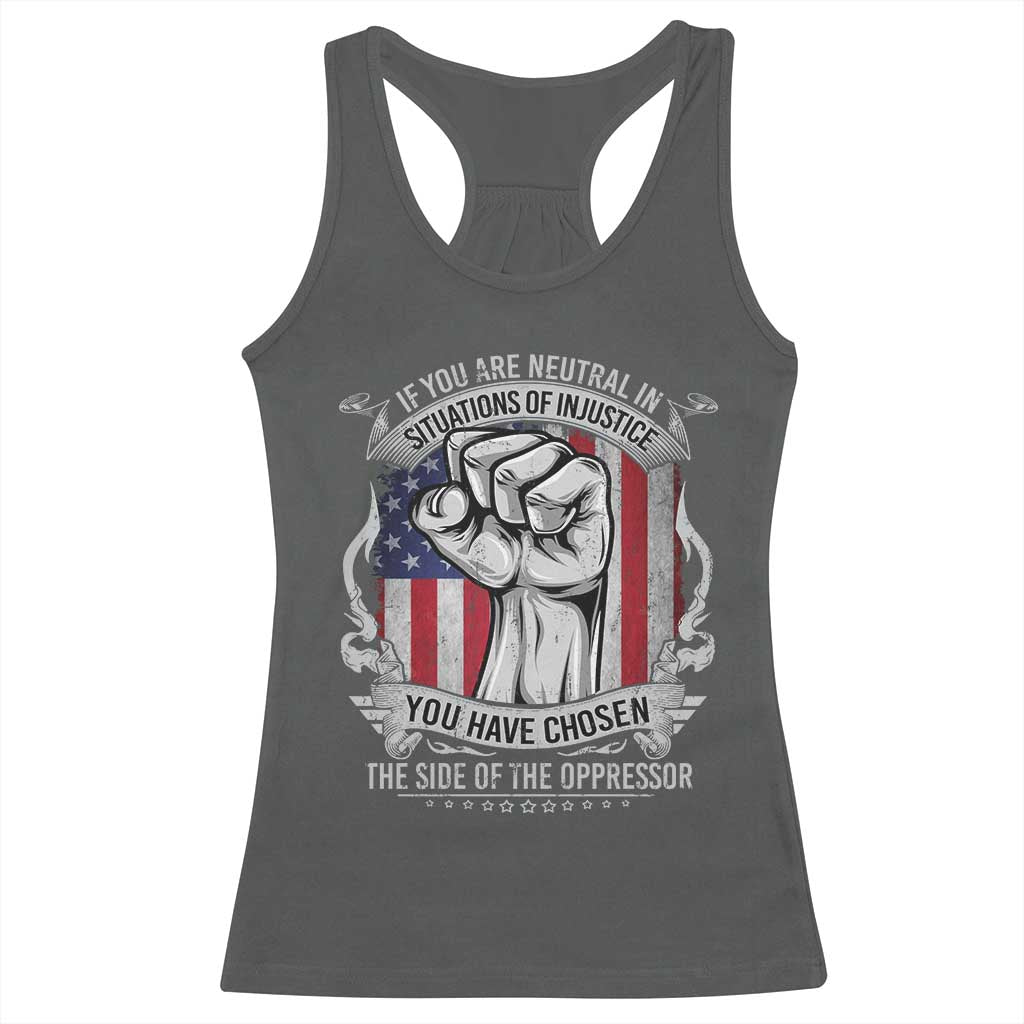 Patriotic Justice Racerback Tank Top If You Are Neutral In Situations Of Injustice You Have Chosen The Side Of The Oppressor