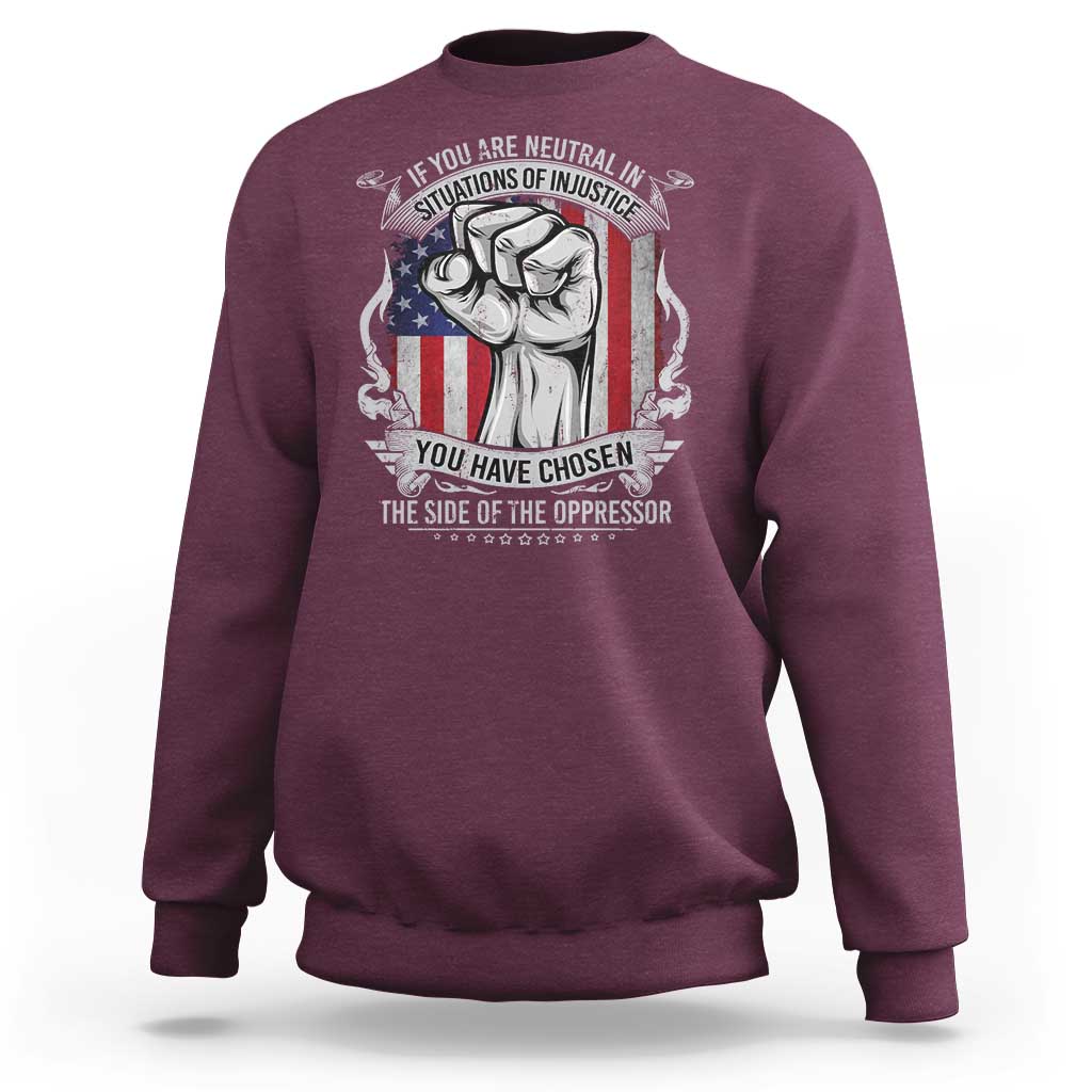Patriotic Justice Sweatshirt If You Are Neutral In Situations Of Injustice You Have Chosen The Side Of The Oppressor