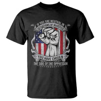 Patriotic Justice T Shirt If You Are Neutral In Situations Of Injustice You Have Chosen The Side Of The Oppressor