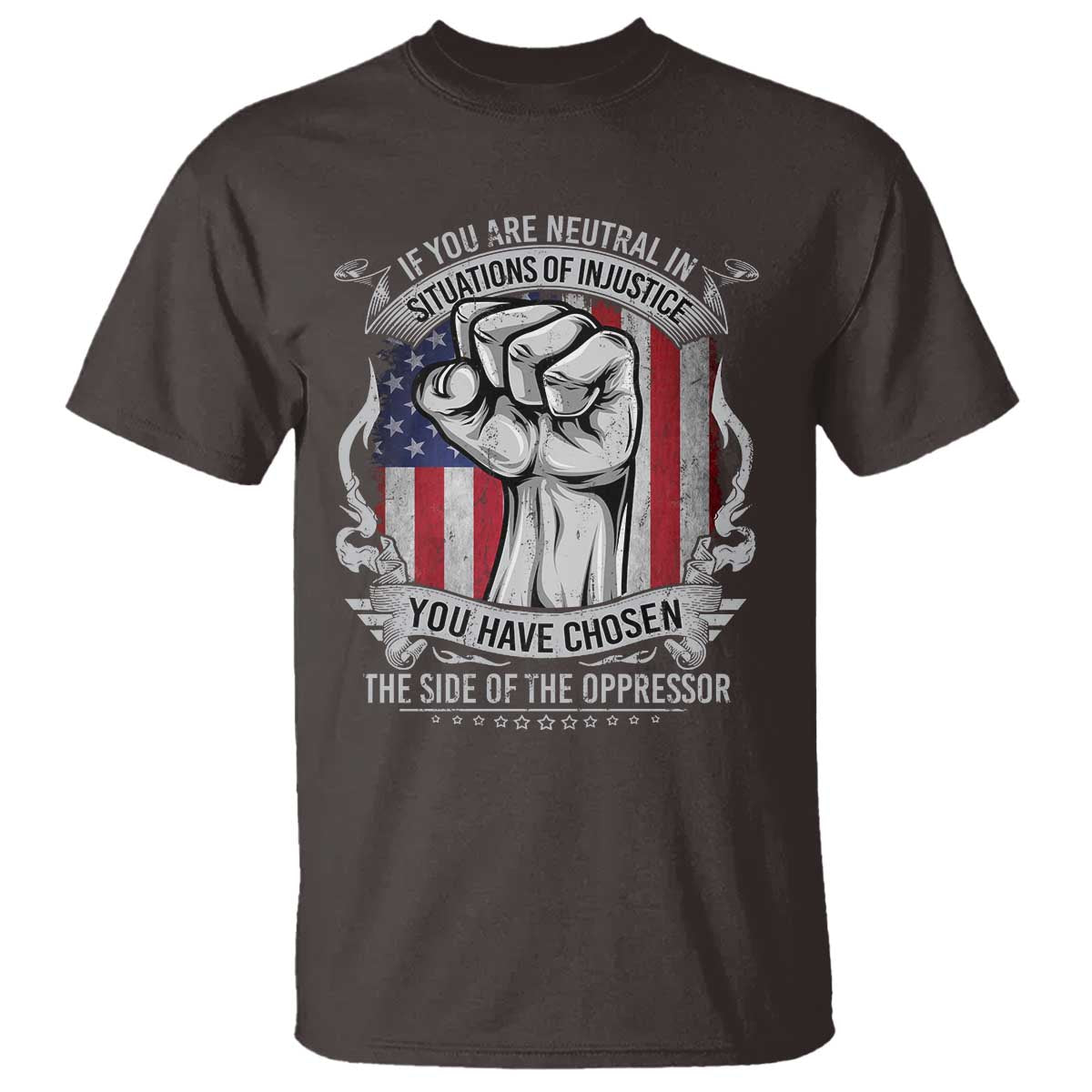 Patriotic Justice T Shirt If You Are Neutral In Situations Of Injustice You Have Chosen The Side Of The Oppressor