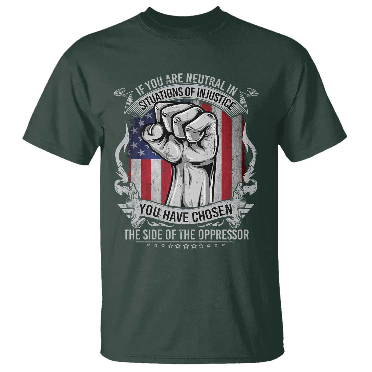Patriotic Justice T Shirt If You Are Neutral In Situations Of Injustice You Have Chosen The Side Of The Oppressor
