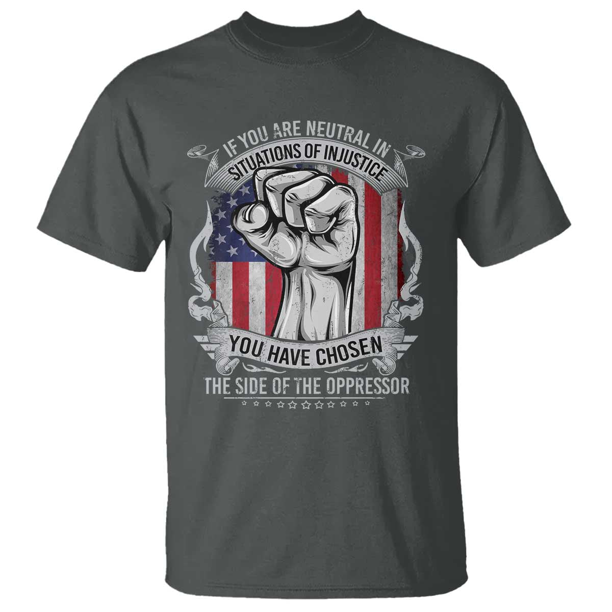 Patriotic Justice T Shirt If You Are Neutral In Situations Of Injustice You Have Chosen The Side Of The Oppressor