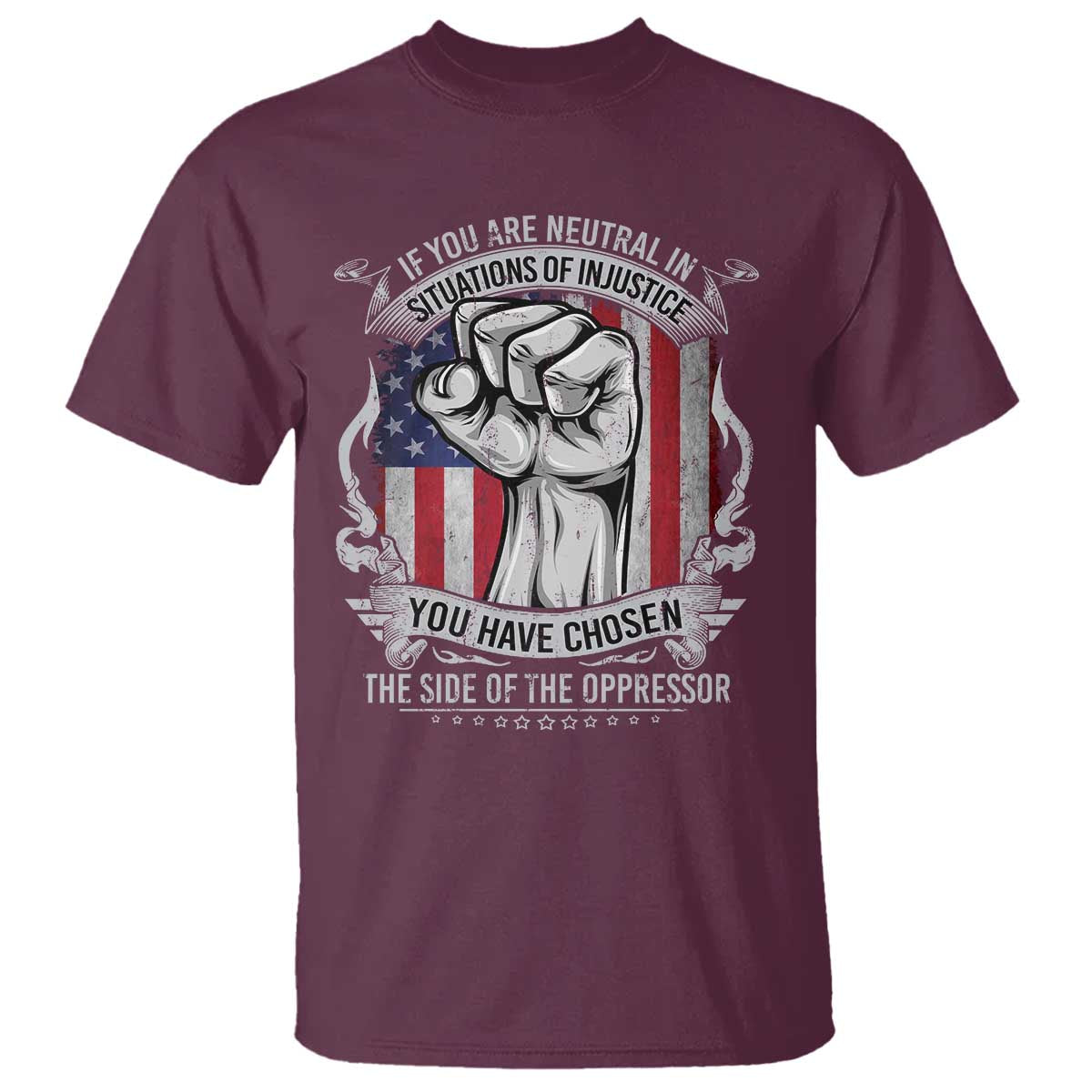Patriotic Justice T Shirt If You Are Neutral In Situations Of Injustice You Have Chosen The Side Of The Oppressor