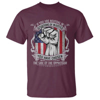 Patriotic Justice T Shirt If You Are Neutral In Situations Of Injustice You Have Chosen The Side Of The Oppressor