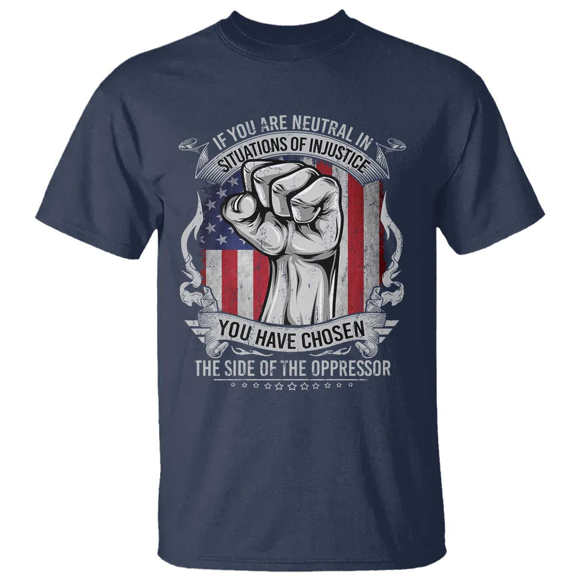 Patriotic Justice T Shirt If You Are Neutral In Situations Of Injustice You Have Chosen The Side Of The Oppressor