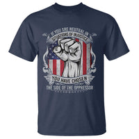 Patriotic Justice T Shirt If You Are Neutral In Situations Of Injustice You Have Chosen The Side Of The Oppressor