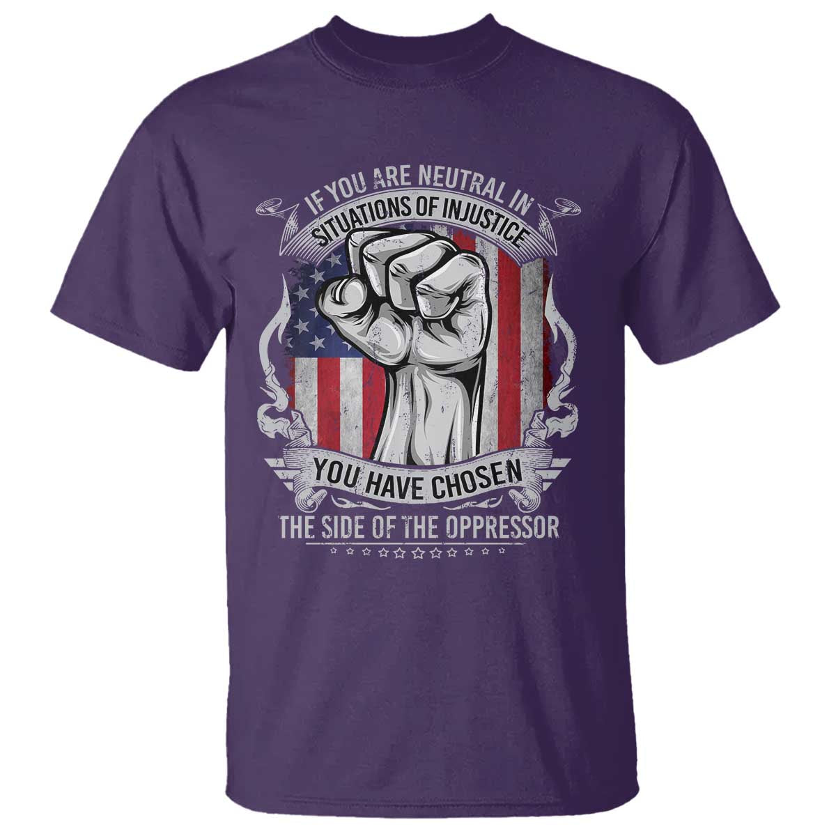 Patriotic Justice T Shirt If You Are Neutral In Situations Of Injustice You Have Chosen The Side Of The Oppressor