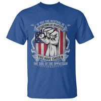 Patriotic Justice T Shirt If You Are Neutral In Situations Of Injustice You Have Chosen The Side Of The Oppressor