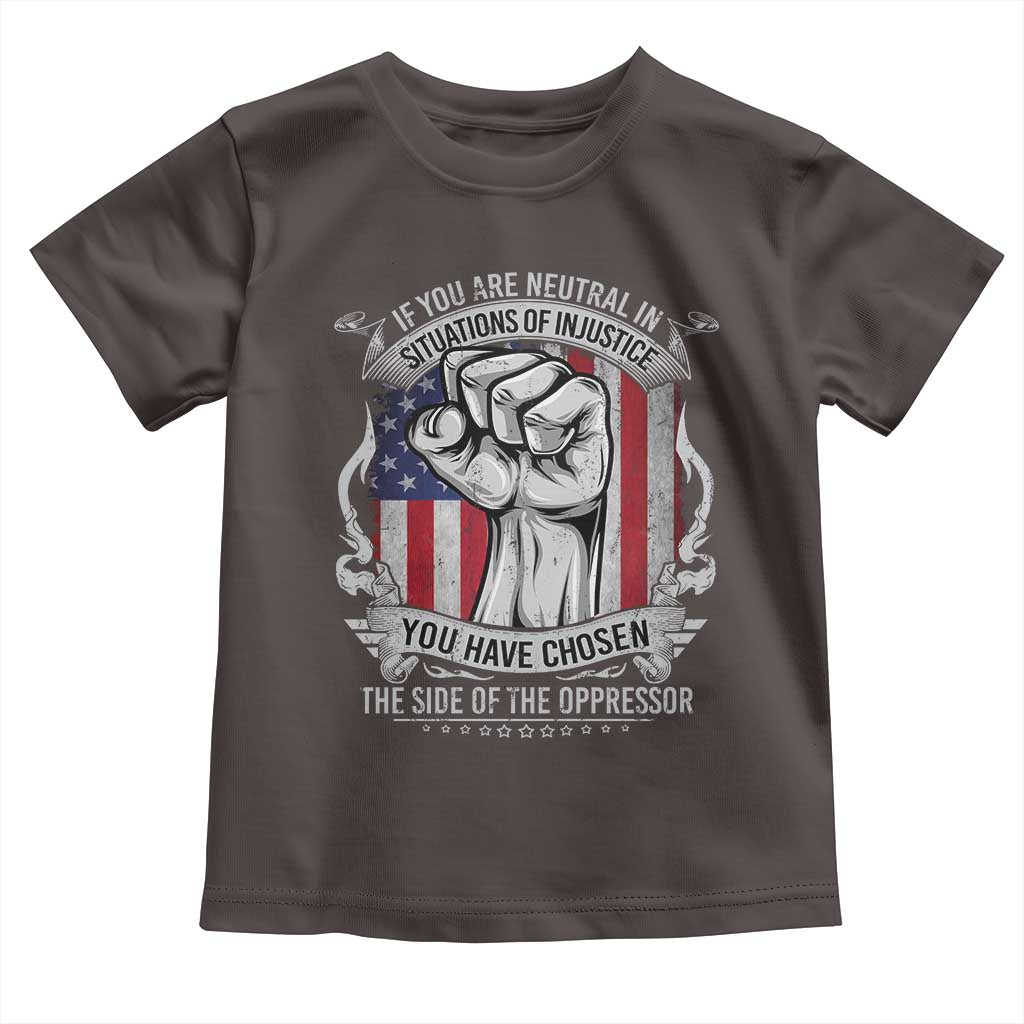 Patriotic Justice Toddler T Shirt If You Are Neutral In Situations Of Injustice You Have Chosen The Side Of The Oppressor