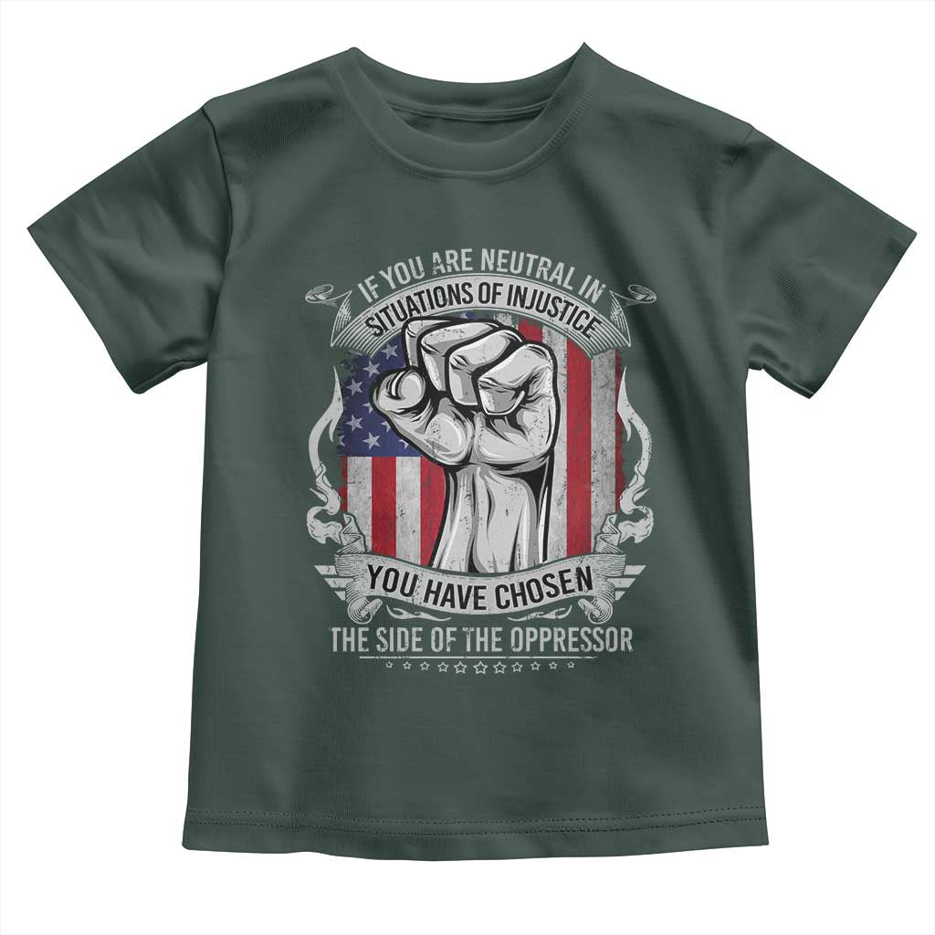Patriotic Justice Toddler T Shirt If You Are Neutral In Situations Of Injustice You Have Chosen The Side Of The Oppressor