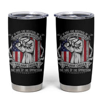 Patriotic Justice Tumbler Cup If You Are Neutral In Situations Of Injustice You Have Chosen The Side Of The Oppressor