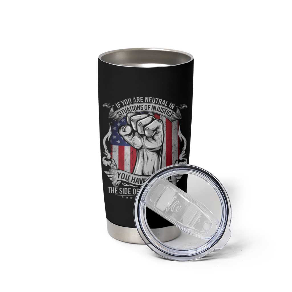 Patriotic Justice Tumbler Cup If You Are Neutral In Situations Of Injustice You Have Chosen The Side Of The Oppressor