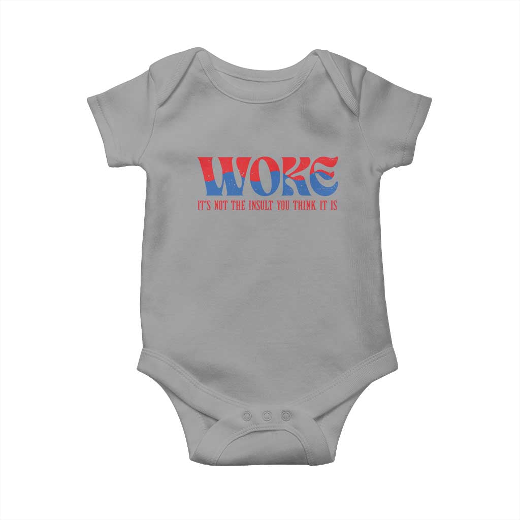 Woke It's Not An Insult You Think Baby Onesie