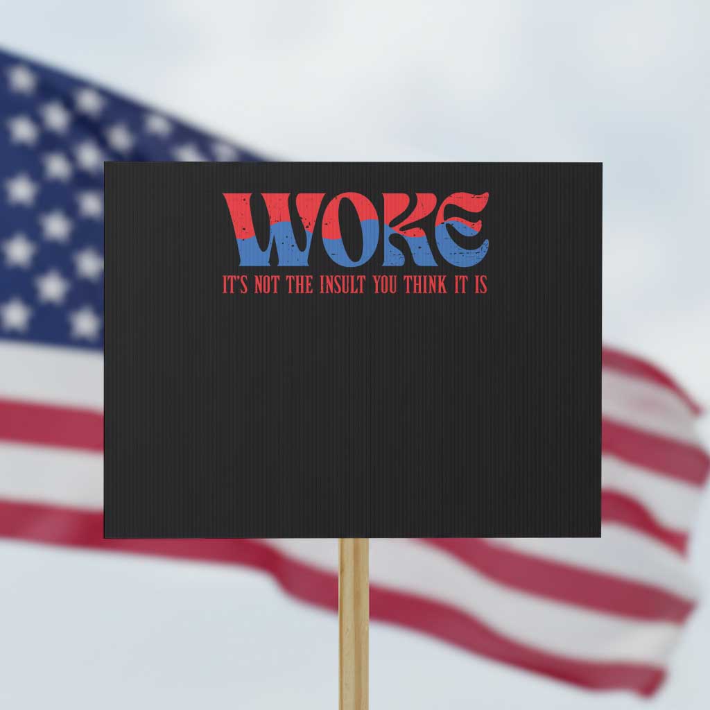 Woke It's Not An Insult You Think Protest Sign - Wonder Print Shop