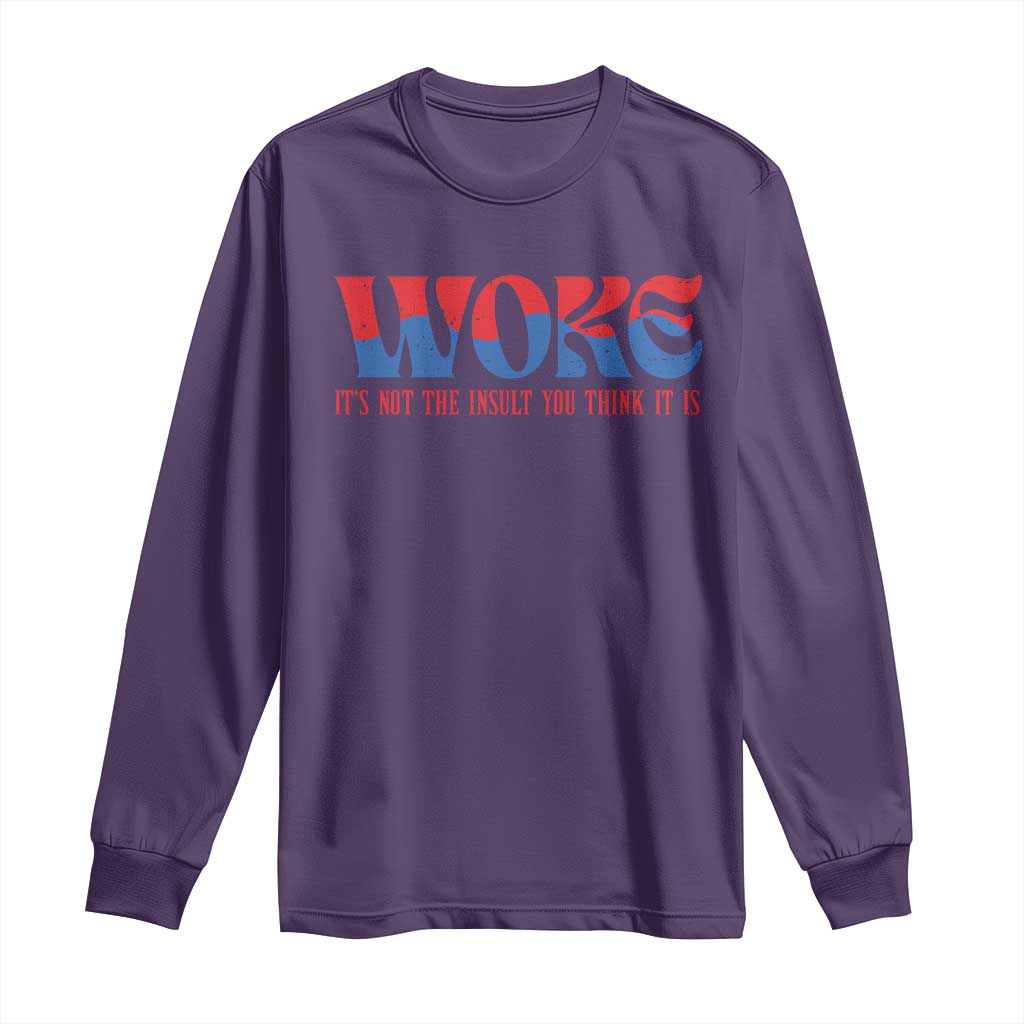 Woke It's Not An Insult You Think Long Sleeve Shirt