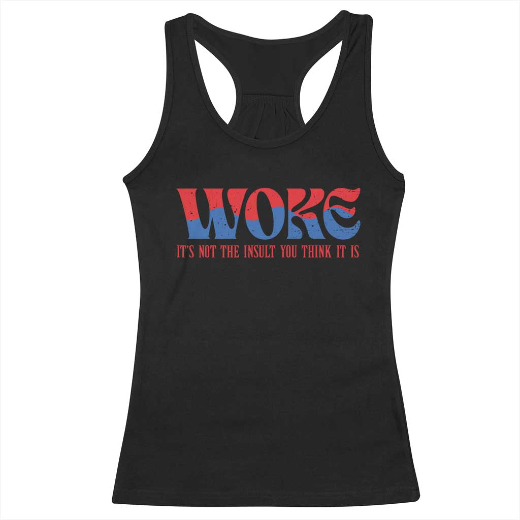 Woke It's Not An Insult You Think Racerback Tank Top