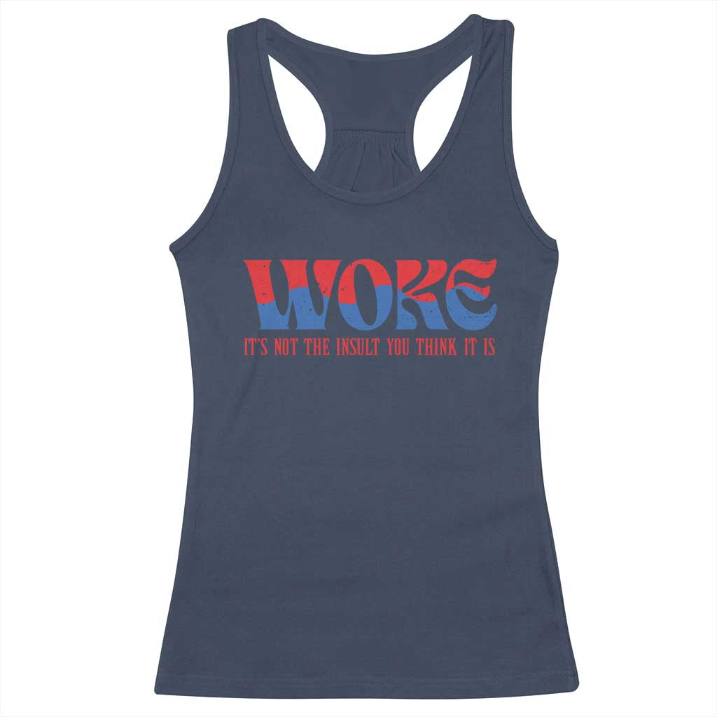 Woke It's Not An Insult You Think Racerback Tank Top