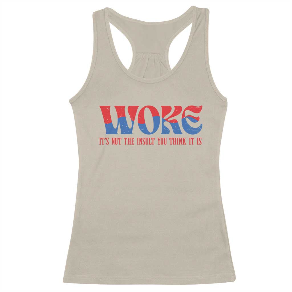 Woke It's Not An Insult You Think Racerback Tank Top