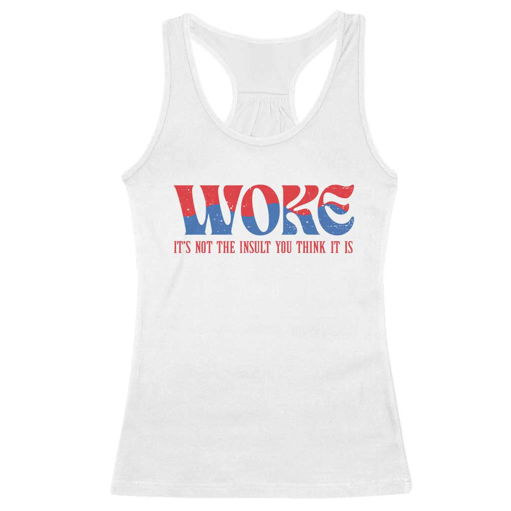 Woke It's Not An Insult You Think Racerback Tank Top