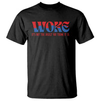 Woke It's Not An Insult You Think T Shirt