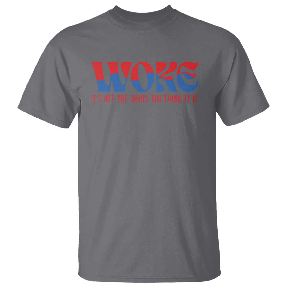 Woke It's Not An Insult You Think T Shirt