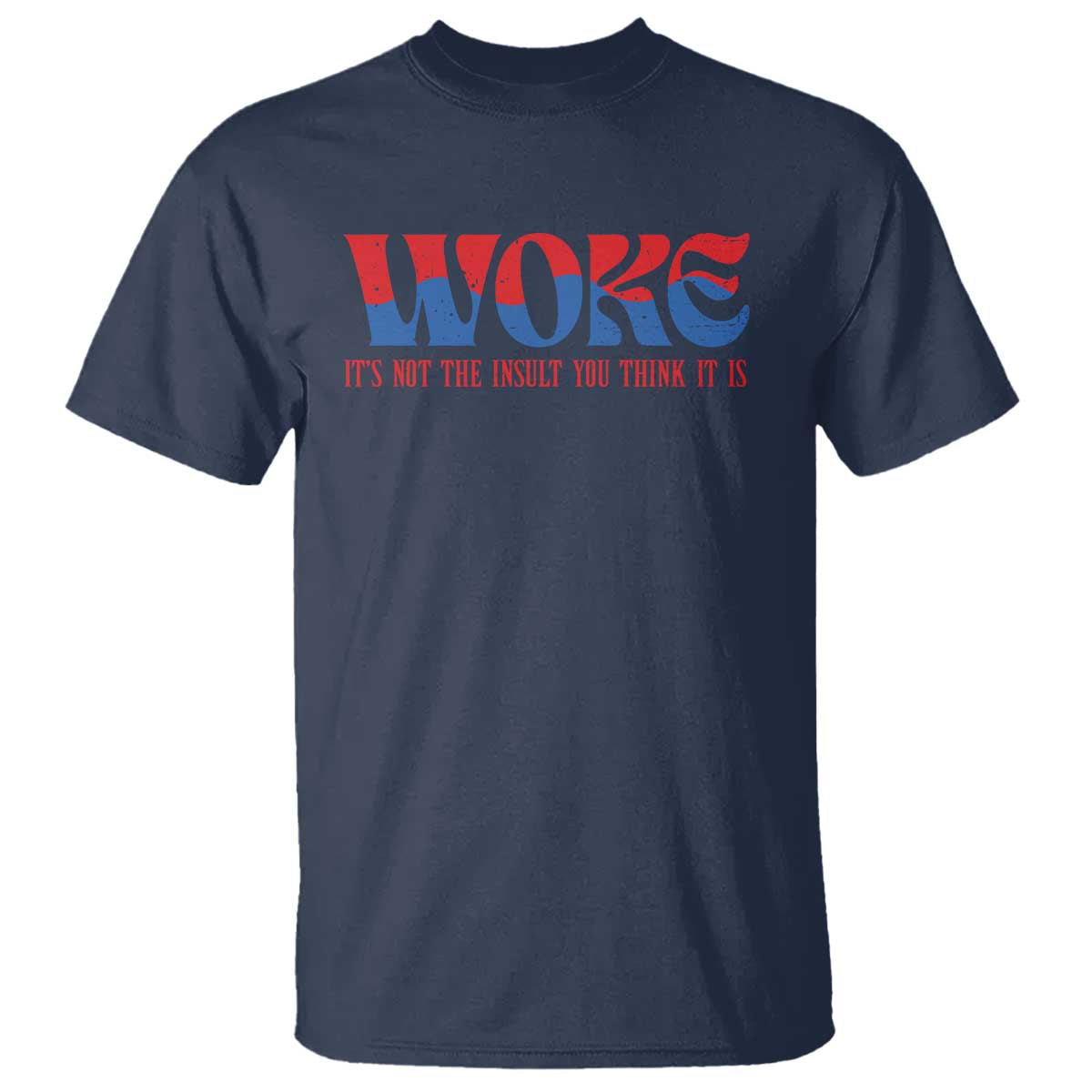 Woke It's Not An Insult You Think T Shirt