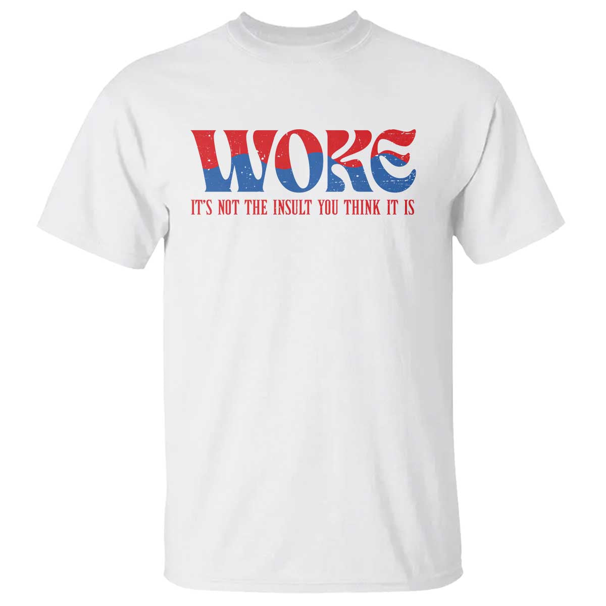 Woke It's Not An Insult You Think T Shirt
