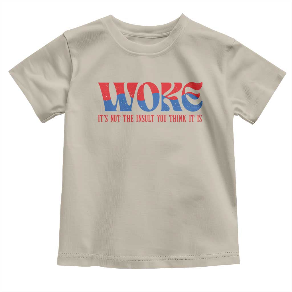 Woke It's Not An Insult You Think Toddler T Shirt