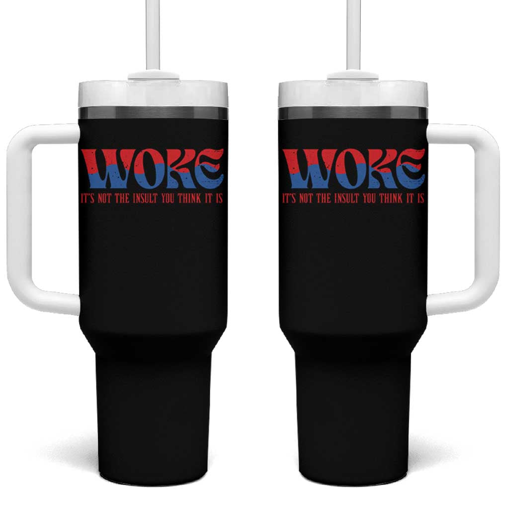 Woke It's Not An Insult You Think Tumbler With Handle