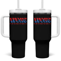 Woke It's Not An Insult You Think Tumbler With Handle