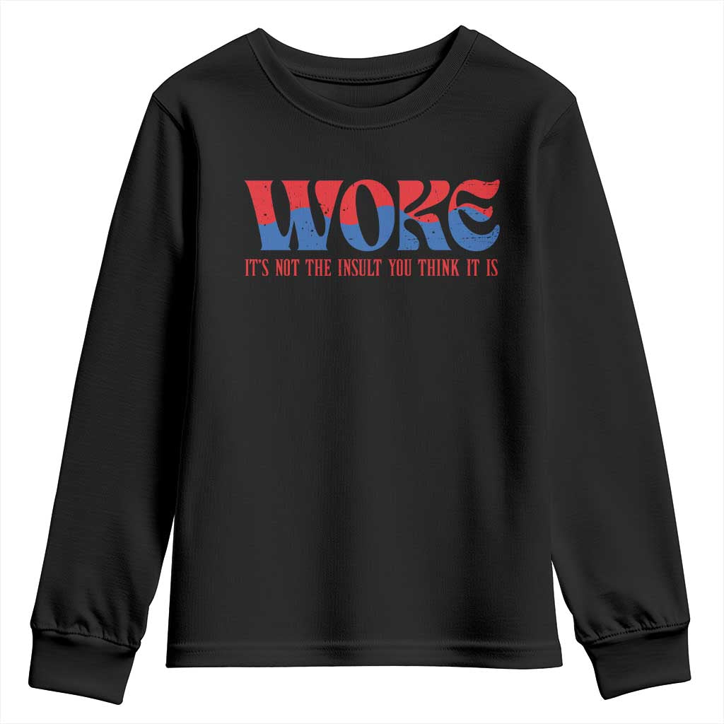 Woke It's Not An Insult You Think Youth Sweatshirt