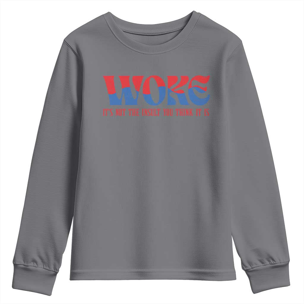 Woke It's Not An Insult You Think Youth Sweatshirt