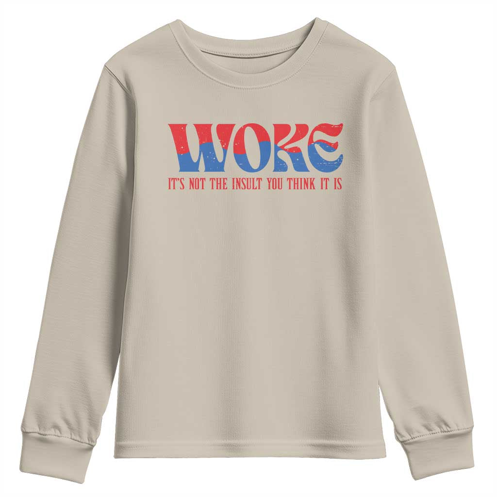 Woke It's Not An Insult You Think Youth Sweatshirt