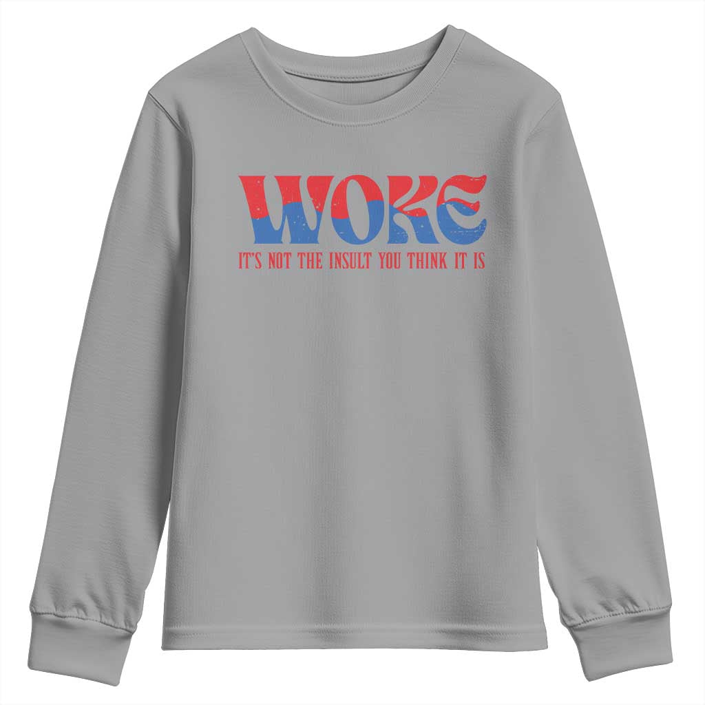 Woke It's Not An Insult You Think Youth Sweatshirt