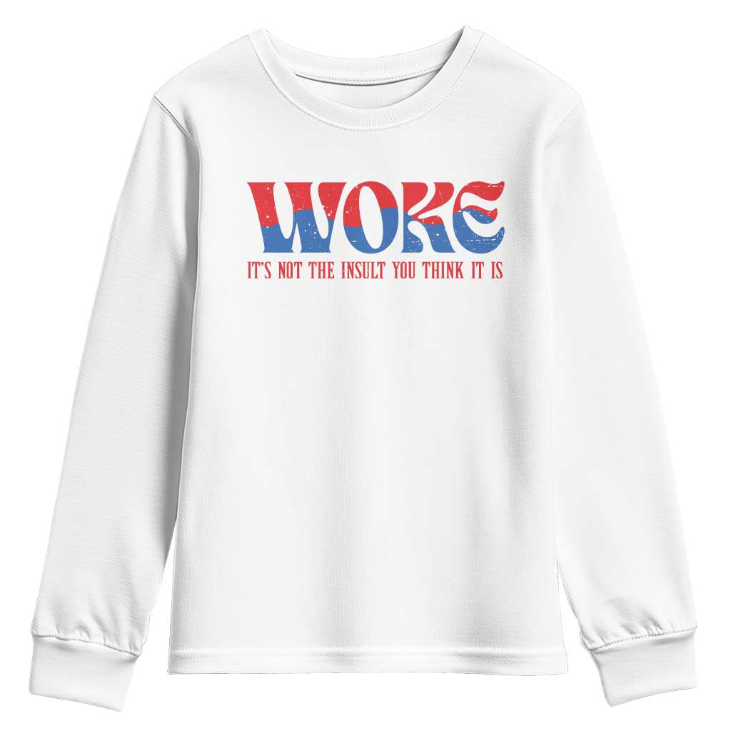 Woke It's Not An Insult You Think Youth Sweatshirt