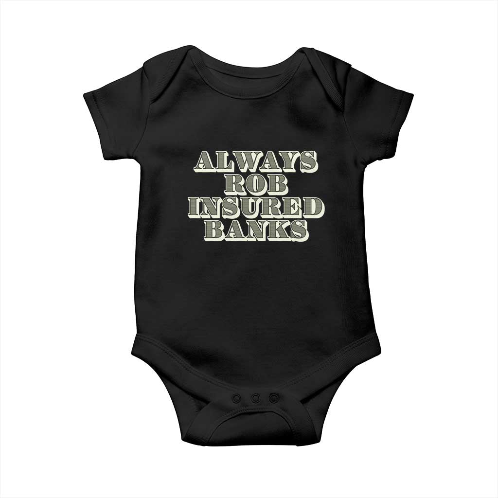 Funny Joke Always Rob Insured Banks Baby Onesie