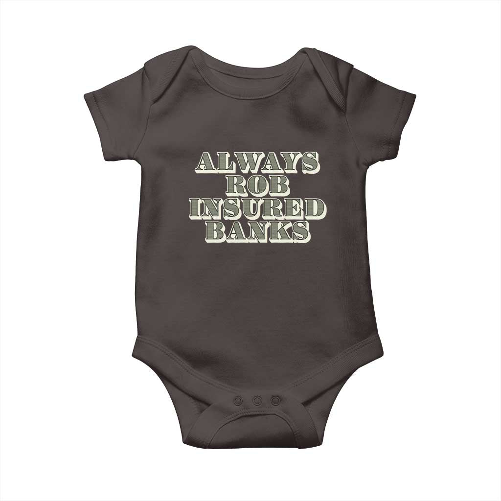 Funny Joke Always Rob Insured Banks Baby Onesie